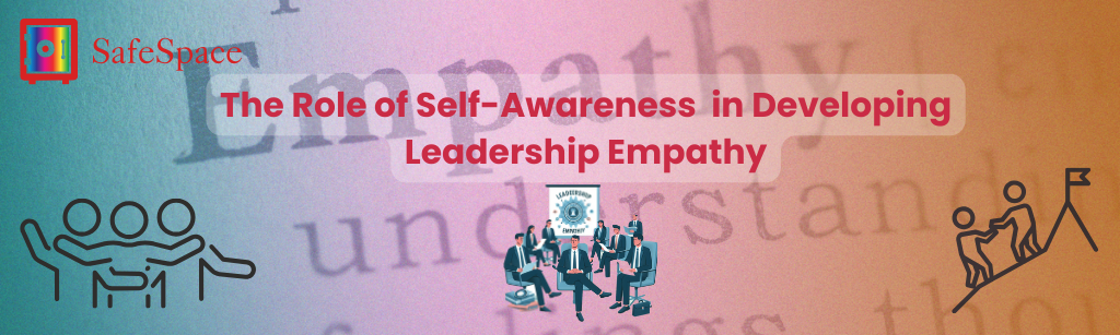 The Role of Self-Awareness in Developing Leadership Empathy