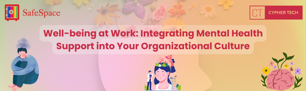 Well-being at Work: Integrating Mental Health Support into Your Organizational Culture